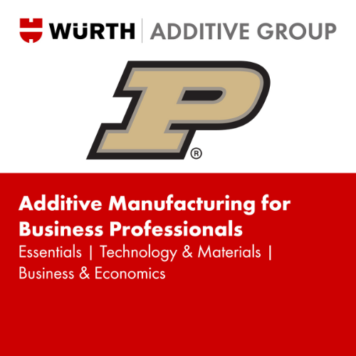 Additive Manufacturing for Business Professionals - Purdue University Certification